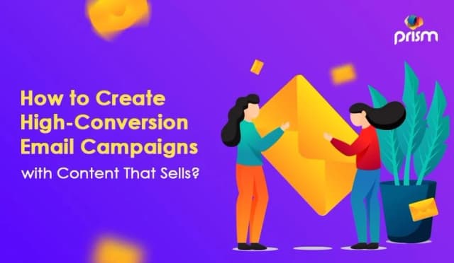 Crafting High-Conversion Email Campaigns: The Key to Content That Sells
