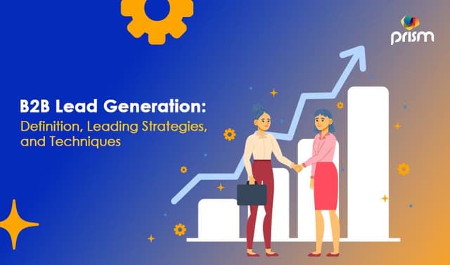 How Does B2B Lead Generation Work: Definition, Top Strategies, and Techniques
