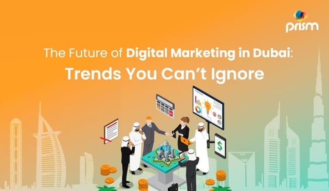 The Future of Digital Marketing in Dubai: Trends You Can’t Ignore