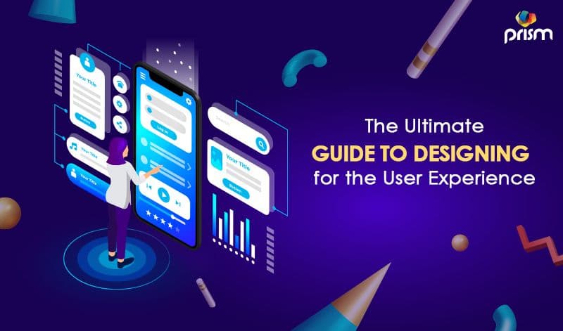 The Ultimate Guide to Designing for the User Experience