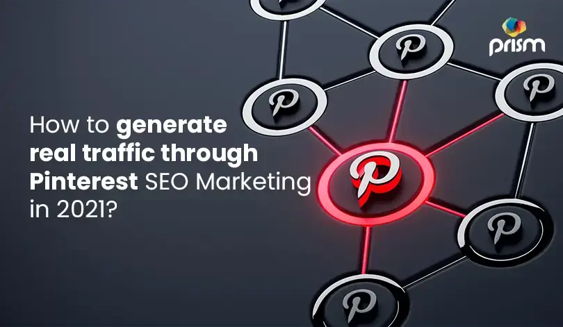 HOW TO GENERATE REAL TRAFFIC THROUGH PINTEREST SEO MARKETING IN 2021?