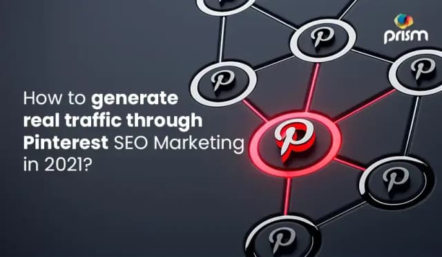 HOW TO GENERATE REAL TRAFFIC THROUGH PINTEREST SEO MARKETING IN 2021?
