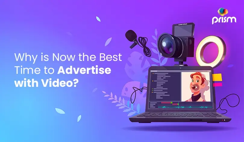 Why is Now the Best Time to Advertise with Video?