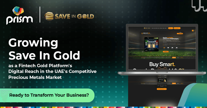 Prism Digital case study cover: growing Save In Gold's digital reach as a fintech gold platform in the UAE precious metals market